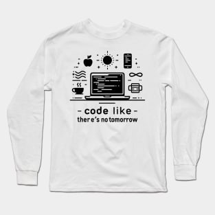 Code Like There's No Tomorrow Long Sleeve T-Shirt